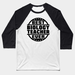 Best Biology Teacher Ever Baseball T-Shirt